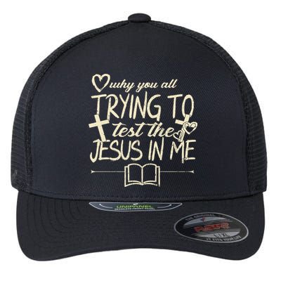 Why You All Trying To Test The Jesus In Me Flexfit Unipanel Trucker Cap