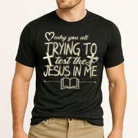 Why You All Trying To Test The Jesus In Me Performance Shirt