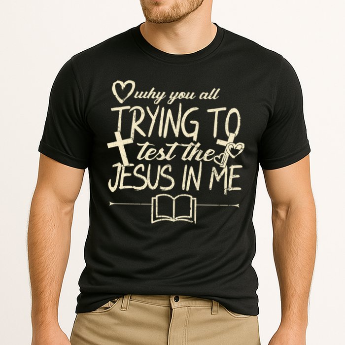 Why You All Trying To Test The Jesus In Me Performance Shirt