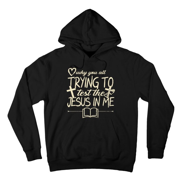 Why You All Trying To Test The Jesus In Me Hoodie