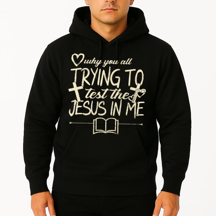 Why You All Trying To Test The Jesus In Me Hoodie
