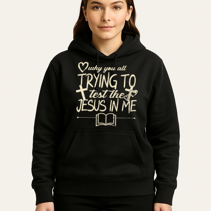Why You All Trying To Test The Jesus In Me Hoodie