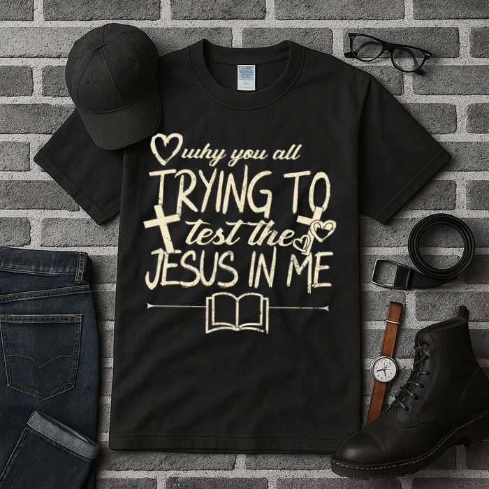 Why You All Trying To Test The Jesus In Me Tall T-Shirt