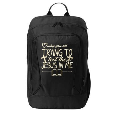 Why You All Trying To Test The Jesus In Me City Backpack