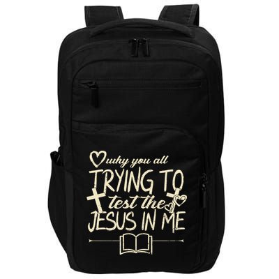Why You All Trying To Test The Jesus In Me Impact Tech Backpack