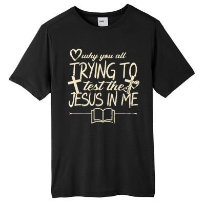 Why You All Trying To Test The Jesus In Me Tall Fusion ChromaSoft Performance T-Shirt