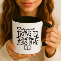 Why You All Trying To Test The Jesus In Me Mug