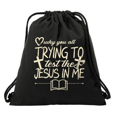 Why You All Trying To Test The Jesus In Me Drawstring Bag