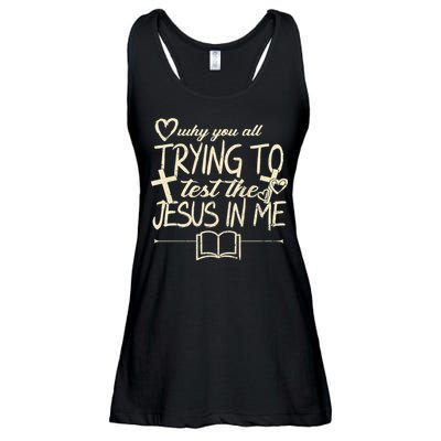 Why You All Trying To Test The Jesus In Me Ladies Essential Flowy Tank