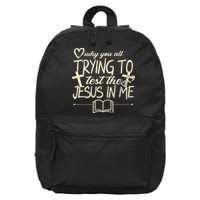 Why You All Trying To Test The Jesus In Me 16 in Basic Backpack