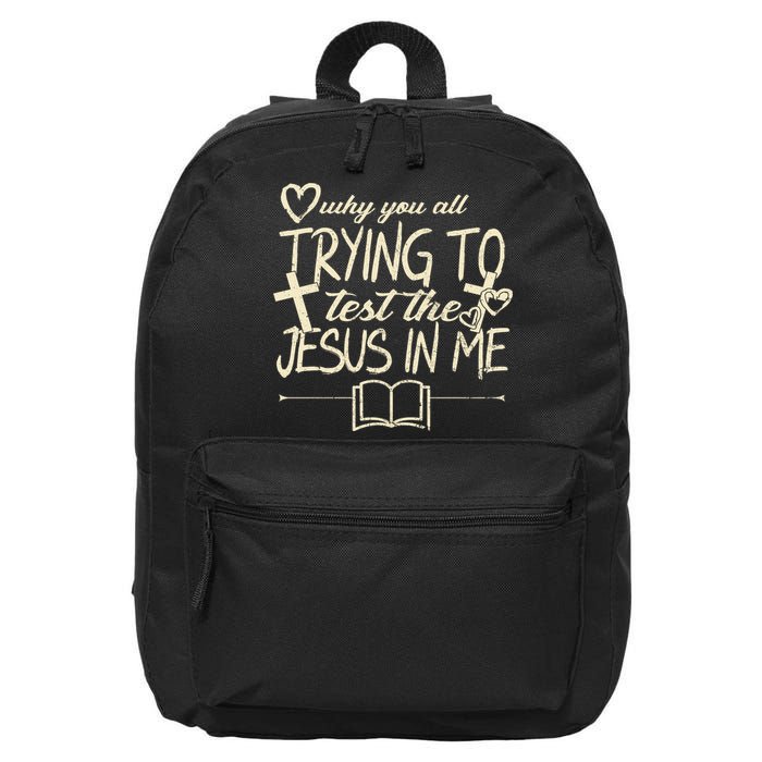 Why You All Trying To Test The Jesus In Me 16 in Basic Backpack
