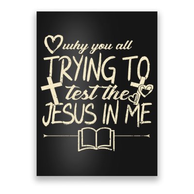 Why You All Trying To Test The Jesus In Me Poster