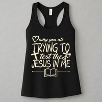 Why You All Trying To Test The Jesus In Me Womens Tank Top