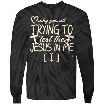 Why You All Trying To Test The Jesus In Me Tie-Dye Long Sleeve Shirt