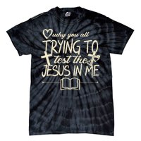 Why You All Trying To Test The Jesus In Me Tie-Dye T-Shirt