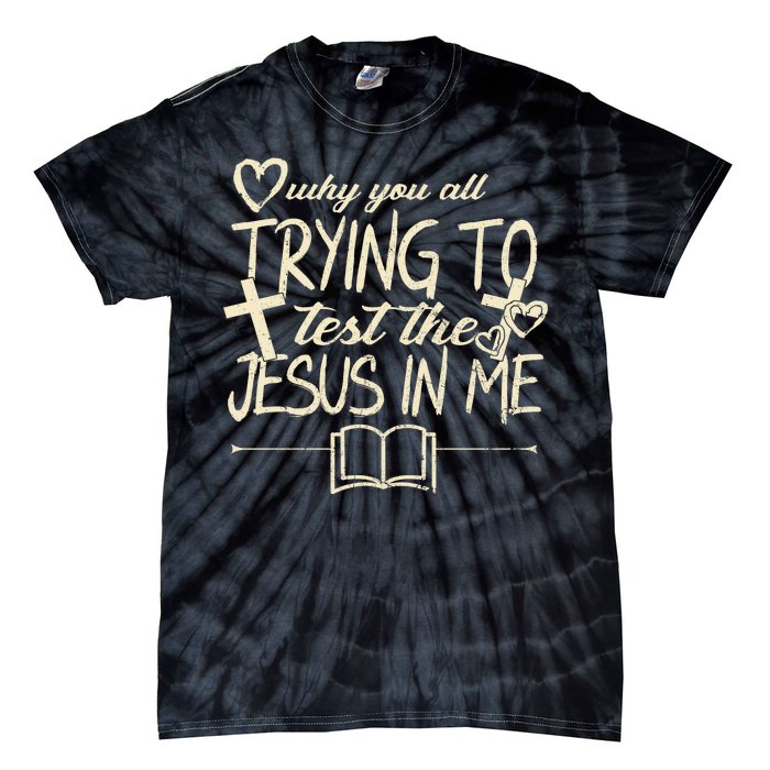 Why You All Trying To Test The Jesus In Me Tie-Dye T-Shirt