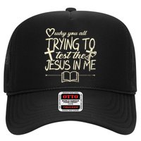 Why You All Trying To Test The Jesus In Me Trucker Hat