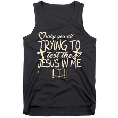 Why You All Trying To Test The Jesus In Me Tank Top