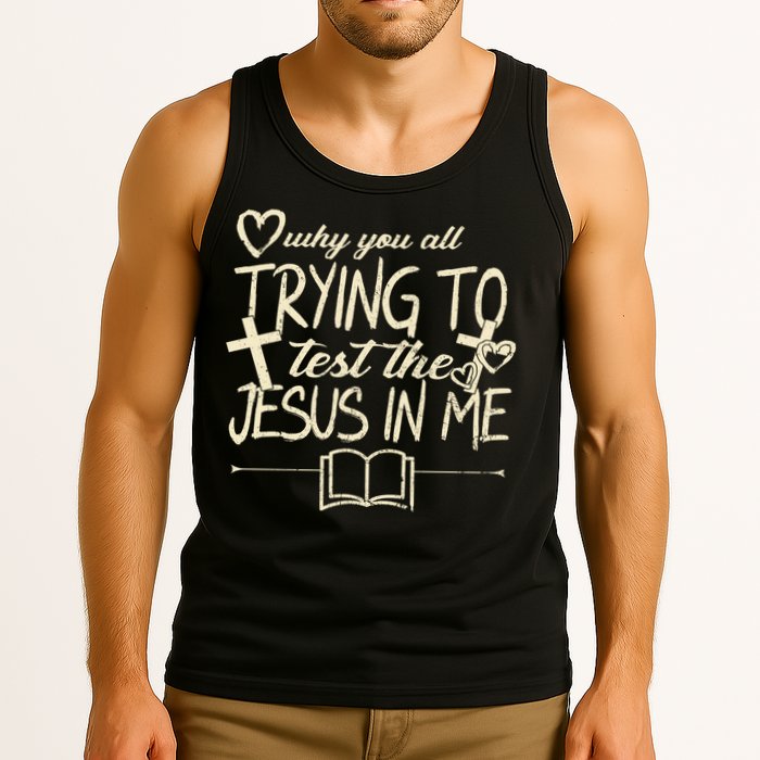 Why You All Trying To Test The Jesus In Me Tank Top
