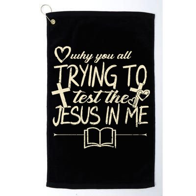 Why You All Trying To Test The Jesus In Me Golf Towel