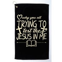Why You All Trying To Test The Jesus In Me Golf Towel