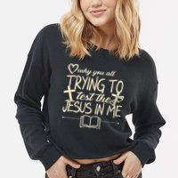 Why You All Trying To Test The Jesus In Me Cropped Pullover Crew