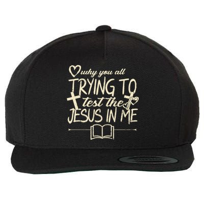 Why You All Trying To Test The Jesus In Me Wool Snapback Cap