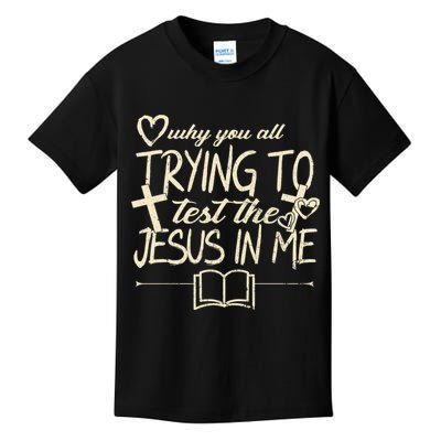 Why You All Trying To Test The Jesus In Me Kids T-Shirt