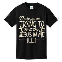 Why You All Trying To Test The Jesus In Me Kids T-Shirt