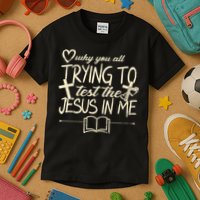Why You All Trying To Test The Jesus In Me Kids T-Shirt