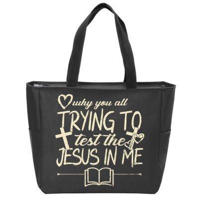 Why You All Trying To Test The Jesus In Me Zip Tote Bag