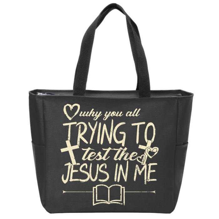 Why You All Trying To Test The Jesus In Me Zip Tote Bag