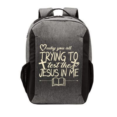 Why You All Trying To Test The Jesus In Me Vector Backpack