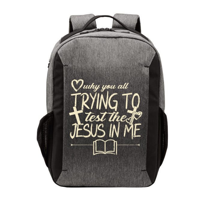 Why You All Trying To Test The Jesus In Me Vector Backpack