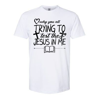 Why You All Trying To Test The Jesus In Me Softstyle CVC T-Shirt