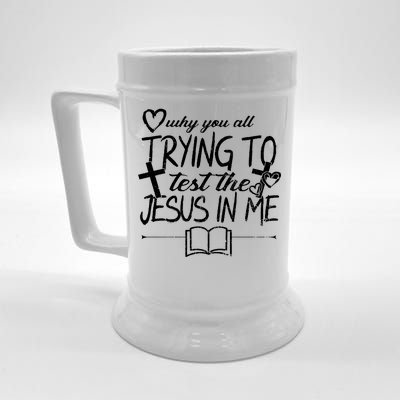 Why You All Trying To Test The Jesus In Me Beer Stein