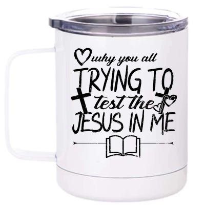 Why You All Trying To Test The Jesus In Me 12 oz Stainless Steel Tumbler Cup