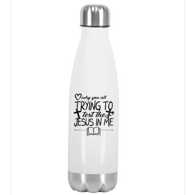 Why You All Trying To Test The Jesus In Me Stainless Steel Insulated Water Bottle