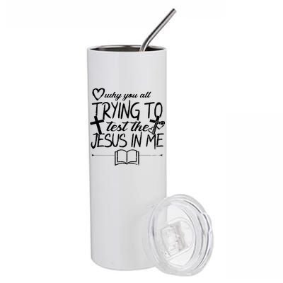 Why You All Trying To Test The Jesus In Me Stainless Steel Tumbler