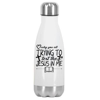 Why You All Trying To Test The Jesus In Me Stainless Steel Insulated Water Bottle