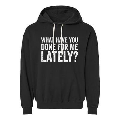 What Have You Done For Me Lately Husband Wife BF GF Funny Garment-Dyed Fleece Hoodie