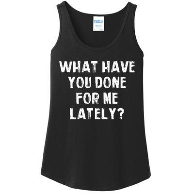 What Have You Done For Me Lately Ladies Essential Tank