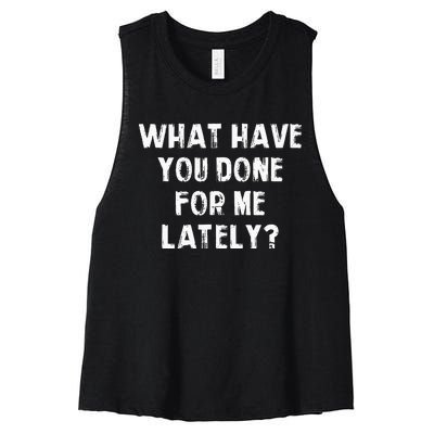 What Have You Done For Me Lately Women's Racerback Cropped Tank