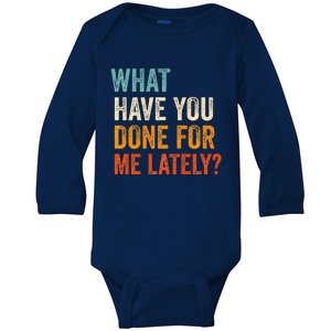 What Have You Done For Me Lately Premium Baby Long Sleeve Bodysuit