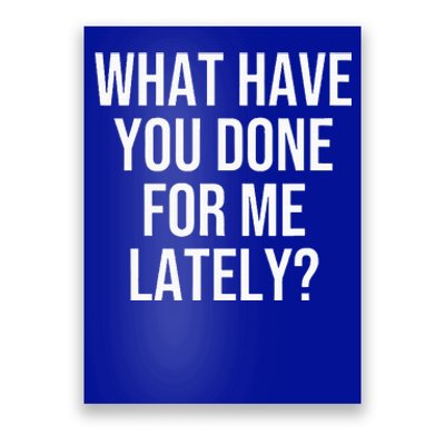 What Have You Done For Me Lately Poster