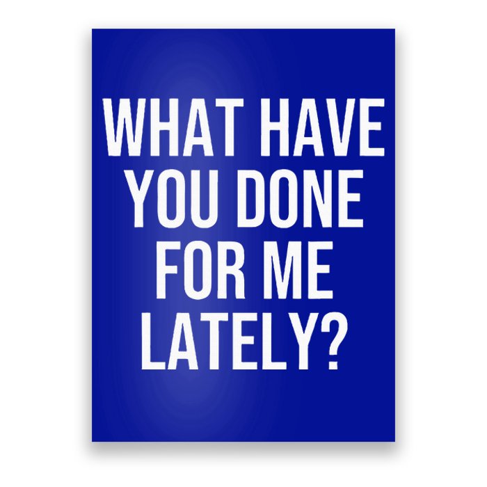 What Have You Done For Me Lately Poster