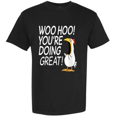 Woo Hoo You’re Doing Great Funny Chicken Quote Garment-Dyed Heavyweight T-Shirt