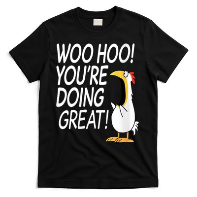 Woo Hoo You’re Doing Great Funny Chicken Quote T-Shirt