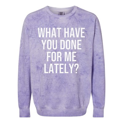 What Have You Done For Me Lately Colorblast Crewneck Sweatshirt