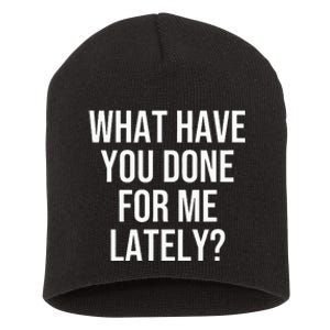 What Have You Done For Me Lately Short Acrylic Beanie